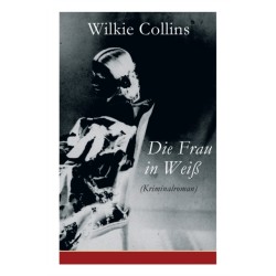 Die Frau in Weiß (Kriminalroman): The Woman in White
