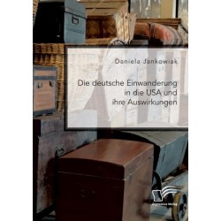 Die deutsche Einwanderung in die USA und ihre Auswirkungen