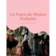 La Farce de Maitre Pathelin: une piece de theatre (farce) de la fin du Moyen Age