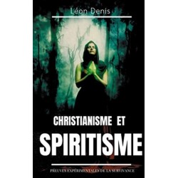 Christianisme et Spiritisme: Preuves experimentales de la survivance