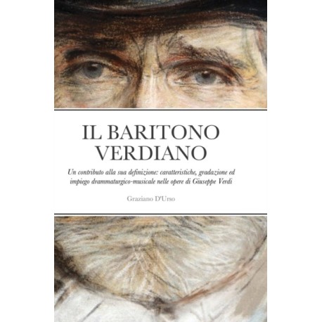 Il Baritono Verdiano: Un contributo alla sua definizione: caratteristiche, gradazione ed impiego drammaturgico-musicale nelle opere di Giuseppe Verdi