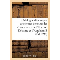 Catalogue d'estampes anciennes de toutes les ecoles, oeuvres d'Etienne Delaune et d'Abraham