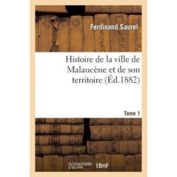 Histoire de la Ville de Malaucene Et de Son Territoire. Tome 1