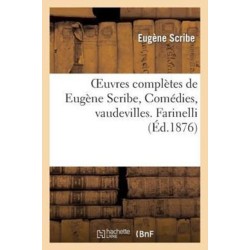 Oeuvres Completes de Eugene Scribe, Comedies, Vaudevilles. Farinelli