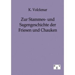 Zur Stammes- und Sagengeschichte der Friesen und Chauken