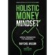 Holistic Money Mindset: Mental Preparation for Abundance