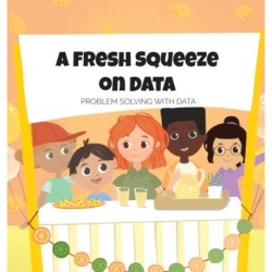 A Fresh Squeeze on Data: Problem Solving with Data: Problem Solving with Data