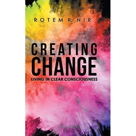 Creating Change: Living in Clear Consciousness