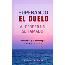 Superando el Duelo: Al perder un ser AMADO