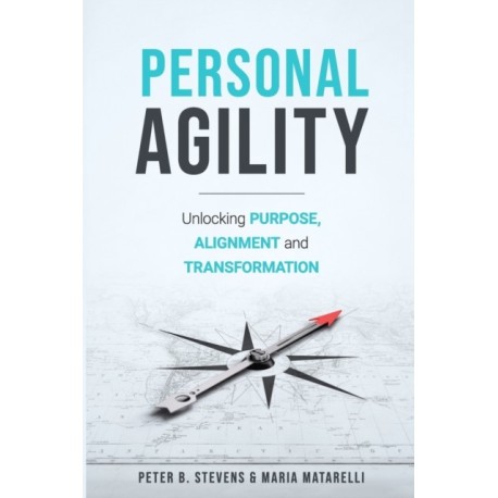 Personal Agility: Unlocking Purpose, Alignment, and Transformation