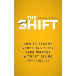 The Shift: How to Become Everything You've Ever Wanted Without Giving Anything Up