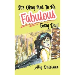 It's Okay Not to Be Fabulous Every Day: A Journey to Self-Discovery