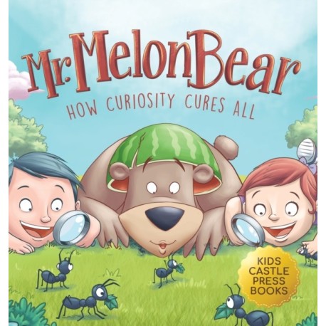 Mr. Melon Bear: How Curiosity Cures All: A fun and heart-warming Children's story that teaches kids about creative problem-solving (enhances creativity, problem-solving, critical thinking skills, and more)