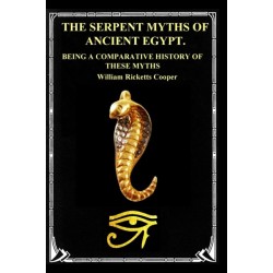 The Serpent Myths of Ancient Egypt.: Being a Comparative History of These Myths