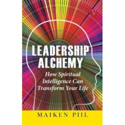 Leadership Alchemy: How Spiritual Intelligence Can Transform Your Life