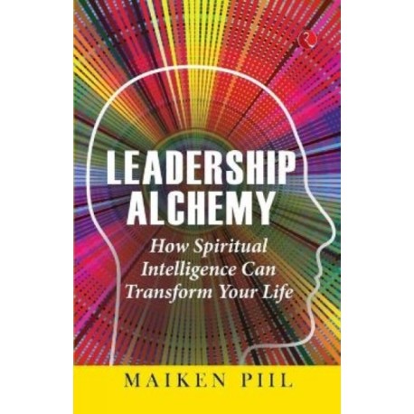Leadership Alchemy: How Spiritual Intelligence Can Transform Your Life
