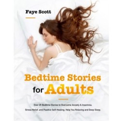 Bedtime Stories for Adults: Over 25 Bedtime Stories to Overcome Anxiety & Insomnia, Stress Relief, and Positive Self-Healing. Help You Relaxing and Deep Sleep