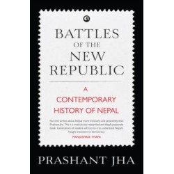 Battles of the New Republic: A Contemporary History of Nepal