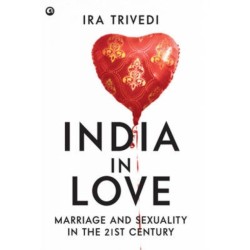 India In Love: Marriage And Sexuality In The 21st Century