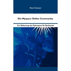 Die Myspace Online Community: Zur Bedeutung des Cyberspace f?r Rockbands