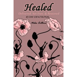 Healed: Delivered, Set Free, & Restored
