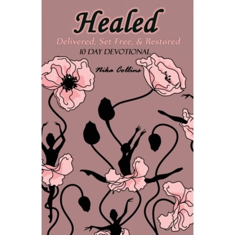 Healed: Delivered, Set Free, & Restored