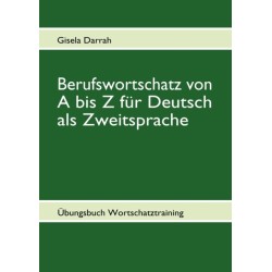 Berufswortschatz von A bis Z fur Deutsch als Zweitsprache: Ubungsbuch Wortschatztraining