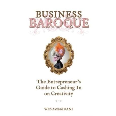 Business Baroque: An Entrepreneur's Guide to Cashing in on Creativity
