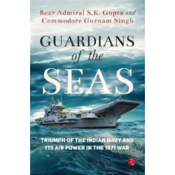 Guardians of the Seas: Triumph of the Indian Navy and Its Air Power in the 1971 War