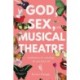 God, Sex, and Musical Theatre: God, Sex, and Musical Theatre: Meditations for Unlocking the Powerful Self
