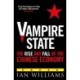 Vampire State: The Rise and Fall of the Chinese Economy
