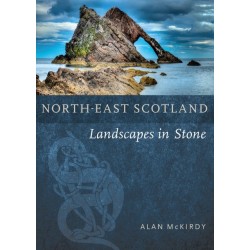 North-East Scotland: Landscapes in Stone