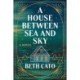 A House Between Sea and Sky: A Novel