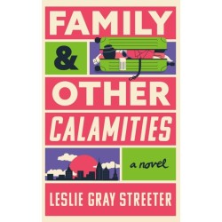 Family & Other Calamities: A Novel