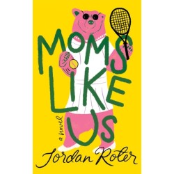 Moms Like Us: A Novel