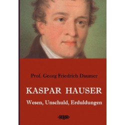 Kaspar Hauser - Wesen, Unschuld, Erduldungen
