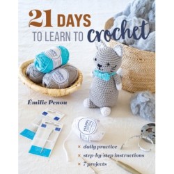 21 Days to Learn to Crochet: Daily Practice, Step-by-Step Instructions, 7 Projects