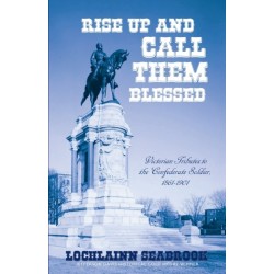 Rise Up and Call Them Blessed: Victorian Tributes to the Confederate Soldier, 1861-1901