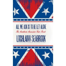 All We Ask is to be Let Alone: The Southern Secession Fact Book