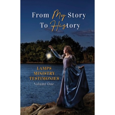 From My Story to History: LAMPS Ministry Testimonies Volume One