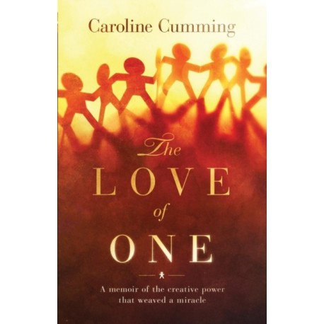 The Love of One: A Memoir of the Creative Power that Weaved a Miracle