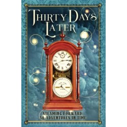Thirty Days Later: Steaming Forward: 30 Adventures in Time
