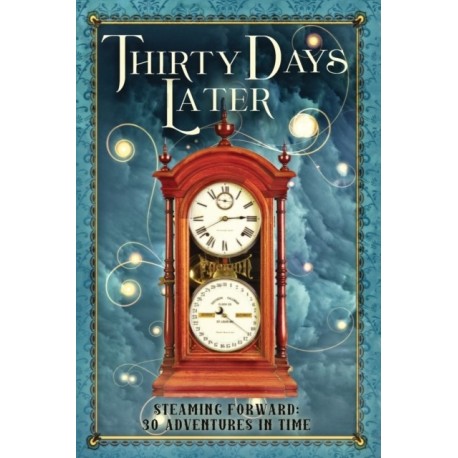 Thirty Days Later: Steaming Forward: 30 Adventures in Time