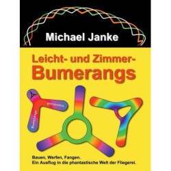 Leicht - und Zimmer-Bumerangs: Bauen, werfen, fangen. Ein Ausflug in die phantastische Welt der Fliegerei.