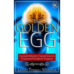 The Golden Egg: Successful Behaviors, Financial Smarts & 10 Quantum Principles for Prosperity