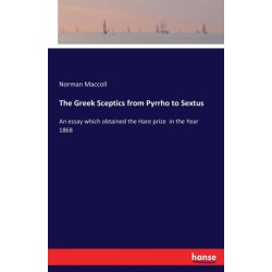The Greek Sceptics from Pyrrho to Sextus: An essay which obtained the Hare prize in the Year 1868
