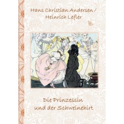 Die Prinzessin und der Schweinehirt: Marchen, Marchenbuch, Kinder, Kinderbuch, Klassiker, Schulkinder, Vorschule, 1. 2. 3. 4. Klasse, Grundschule, Kindergarten, Weihnachten, Silvester, Nikolaus, Ostern, Geburtstag, ausmalen, 5-8 Jahre, 8-12 Jahre, Jugendl