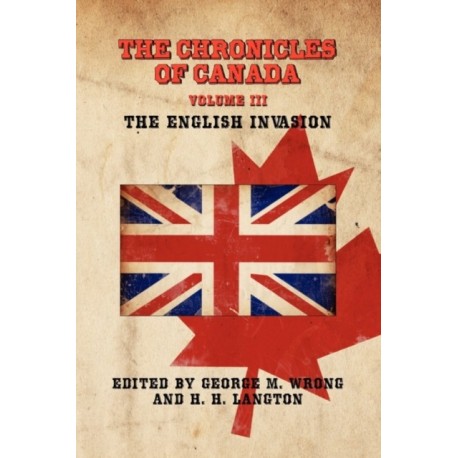 THE Chronicles of Canada: Volume III - The English Invasion