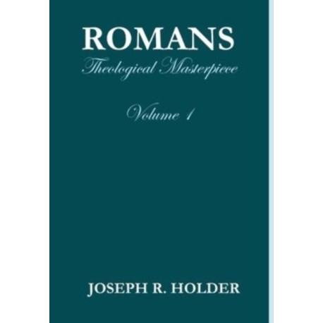 Romans: Theological Masterpiece (Volume 1)