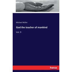 God the teacher of mankind: Vol. 9